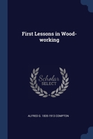 First Lessons in Wood-working 1376676966 Book Cover
