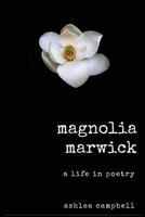 Magnolia Marwick: Life in Poetry 1535278692 Book Cover