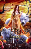 The Alpha's Secret Heir: A Secret Baby Shifter Romance Novel B0FPWSHBH9 Book Cover