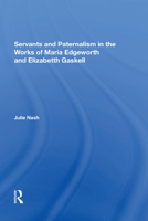 Servants and Paternalism in the Works of Maria Edgeworth and Elizabeth Gaskell (The Nineteenth Century Series) 1138620513 Book Cover