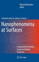Nanophenomena at Surfaces: Fundamentals of Exotic Condensed Matter Properties (Springer Series in Surface Sciences) 3642267238 Book Cover