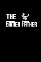 The Gamer Father: 6x9 dotgrid Notebook For Gamer Dads & Gaming Father Funny Sarcasm Pun for Video Gamer & Online Games Lover 1078087970 Book Cover