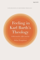 Feeling in Karl Barth's Theology: Affect, Experience and Joy (T&T Clark Explorations in Reformed Theology) 0567717305 Book Cover