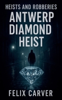 Heists and Robberies Antwerp Diamond Heist B0FN22Q9Z3 Book Cover