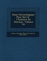Essai Chronologique Pour Servir L'Histoire de Tournay, Volume 44 127218983X Book Cover