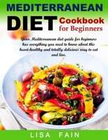 Mediterranean Diet Cookbook for Beginners: Your Mediterranean diet guide for beginners has everything you need to know about this heart-healthy and totally delicious way to eat and live. B08GVLWDXT Book Cover