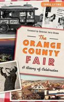 The: Orange County Fair: A History of Celebration 1626198020 Book Cover