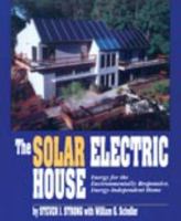 The Solar Electric House: Energy for the Environmentally-Responsive, Energy-Independent Home 0963738321 Book Cover