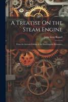A Treatise On the Steam Engine: From the Seventh Edition of the Encyclopedia Britannica 1021604569 Book Cover