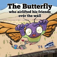 The Butterfly Who Airlifted His Friends Over The Wall (The Adventures of Jimmy Jay) 1734432721 Book Cover