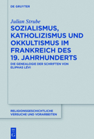Sozialismus, Katholizismus und Okkultismus im Frankreich des 19. Jahrhunderts: Die Genealogie der Schriften von Eliphas Lévi (Religionsgeschichtliche Versuche und Vorarbeiten, 69) 3110476541 Book Cover