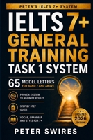 IELTS 7+ General Training Task 1 System: 65 Model Letters For Band 7 and Above (IELTS Practice) B0H5KPW9LG Book Cover