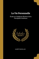 La Vie Personnelle: Étude sur Quelques Illusions de la Perception Intérieure 1022127446 Book Cover