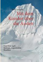 Mit dem Kondor über die Anden: Von Peru nach Bolivien, Argentinien, Brasilien 384236122X Book Cover