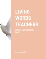 LIVING WORDS TEACHERS LEVEL 3 UNIT 13A LESSON PLANS 1105725235 Book Cover