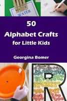 50 Alphabet Crafts for Little Kids 1530319889 Book Cover