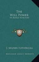 The Will Power: Its Range in Action 1014219612 Book Cover