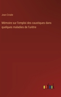 Mémoire sur l'emploi des caustiques dans quelques maladies de l'urètre (French Edition) 3385056314 Book Cover