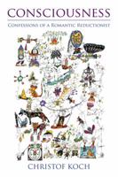 Consciousness: Confessions of a Romantic Reductionist 0262533502 Book Cover