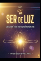 TU SER DE LUZ/ Descubre tu poder interior y transforma tu vida (Spanish Edition) B0FKB58ZY9 Book Cover