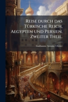 Reise Durch Das Türkische Reich, Aegypten Und Persien, Während Der Ersten Sechs Jahre Der Französischen Republik, Oder Von 1792 Bis 1798. Aus Dem Französischen, Volume 2 1174382074 Book Cover