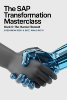 The SAP Transformation Masterclass: Book 6: The Human Element: Your End-to-End Blueprint for Mastering Line-of-Business (LoB) Cloud Solutions B0G3515GTF Book Cover