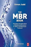 The MBR Book, Second Edition: Principles and Applications of Membrane Bioreactors for Water and Wastewater Treatment 0080974724 Book Cover