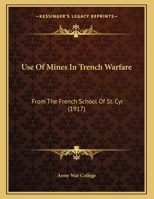 Use Of Mines In Trench Warfare: From The French School Of St. Cyr 054888367X Book Cover