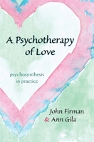 A Psychotherapy of Love: Psychosynthesis in Practice 1438430906 Book Cover