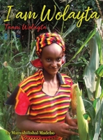 I am Wolayta: Tanni Wolayta 1662921217 Book Cover