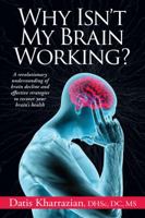 Why Isn't My Brain Working?: A Revolutionary Understanding of Brain Decline and Effective Strategies to Recover Your Brain's Health 0985690437 Book Cover