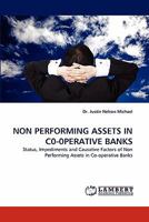 NON PERFORMING ASSETS IN C0-0PERATIVE BANKS: Status, Impediments and Causative Factors of Non Performing Assets in Co-operative Banks 3844396810 Book Cover