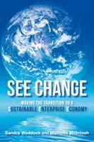 See Change: Making the Transition to a Sustainable Enterprise Economy 1906093458 Book Cover