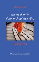 Ich mach mich dann mal auf den Weg: Buddha Talk - Meine Auszeit bei den Buddhisten (German Edition) 381927734X Book Cover