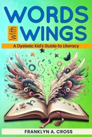 Words with Wings: A Dyslexic Kid's Guide to Literacy B0CTRK11W1 Book Cover