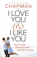 I Love You and I Like You: How to Be Married and Still Be Friends 0736955275 Book Cover