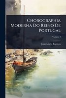 Chorographia Moderna Do Reino De Portugal (Portuguese Edition) 1023754711 Book Cover
