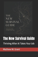 The New Survival Guide: Thriving After AI Takes Your Job B0H32YNMLM Book Cover