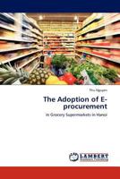 The Adoption of E-procurement: in Grocery Supermarkets in Hanoi 3843388156 Book Cover