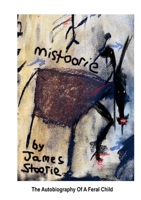 MiStoorie: The Autobiography Of A Feral Child 1291890378 Book Cover