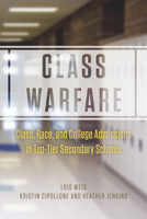 Class Warfare: Class, Race, and College Admissions in Top-Tier Secondary Schools 022613492X Book Cover