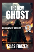 THE NEW GHOST : SHADOWS OF VOLKOV: A Special Forces Thriller Of Betrayal And Brotherhood (Book 2) (THE NEW GHOST SERIES) B0GGC82T4K Book Cover