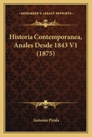 Historia Contemporanea, Anales Desde 1843 V1 (1875) 1160116946 Book Cover