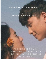 SESSO E AMORE: Perché gli uomini vogliono il sesso e le donne hanno bisogno dell'amore (Italian Edition) B0CQYD3FJ3 Book Cover