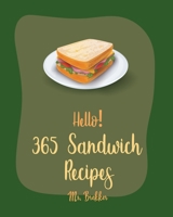 Hello! 365 Sandwich Recipes: Best Sandwich Cookbook Ever For Beginners [Book 1] B0851MXXN6 Book Cover