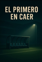 El primero en caer (Spanish Edition) B0GH76GM1L Book Cover