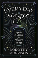 Everyday Magic: Spells & Rituals for Modern Living