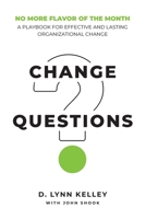 Change Questions: A Playbook for Effective and Lasting Organizational Change 098908129X Book Cover