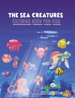 The Sea Creatures Coloring Book for Kids: Activity Book for Kids Ages 2-4 and 4-8, Boys or Girls, with 25 High Quality Illustrations of Fantastic Sea Creatures. 1803600551 Book Cover