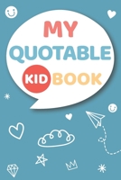 My Quotable Kid Book: Super Cute Speech Bubble to Write In | A Journal to Record and Collect Funny & Hilarious Things Kids Say | Kid Quotes Memory Book | Teacher Gifts 1678465518 Book Cover